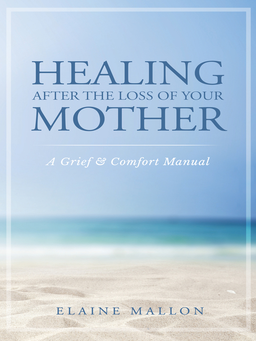 Title details for Healing After the Loss of Your Mother by Elaine Mallon - Available